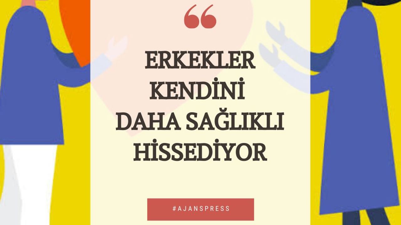 Erkekler Kendini Daha Sağlıklı Hissediyor