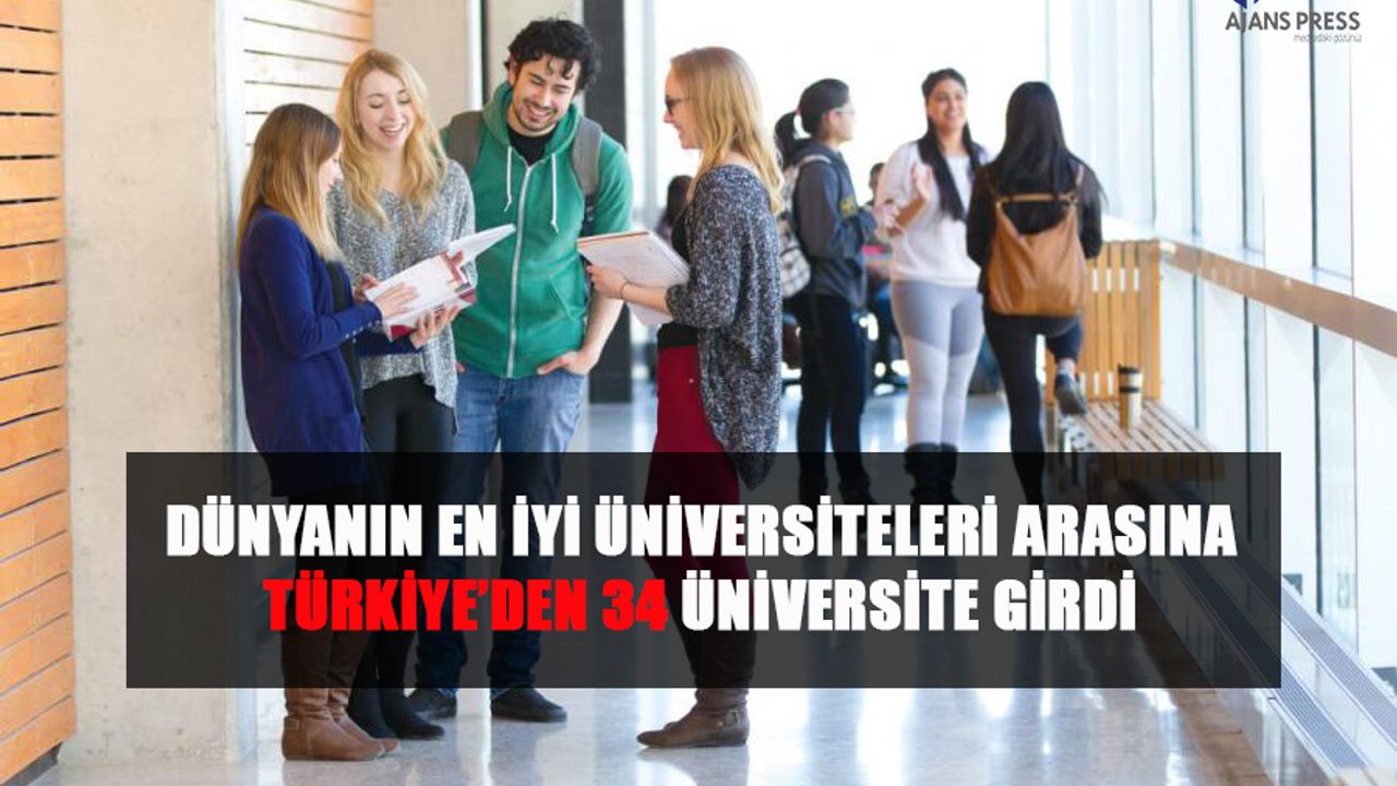 DÜNYANIN EN İYİ ÜNİVERSİTELERİ ARASINA TÜRKİYE’DEN 34 ÜNİVERSİTE GİRDİ
