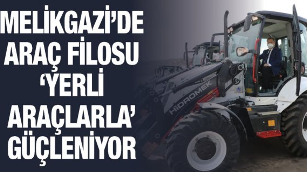 Melikgazi’de araç filosu ‘yerli araçlarla’ güçleniyor