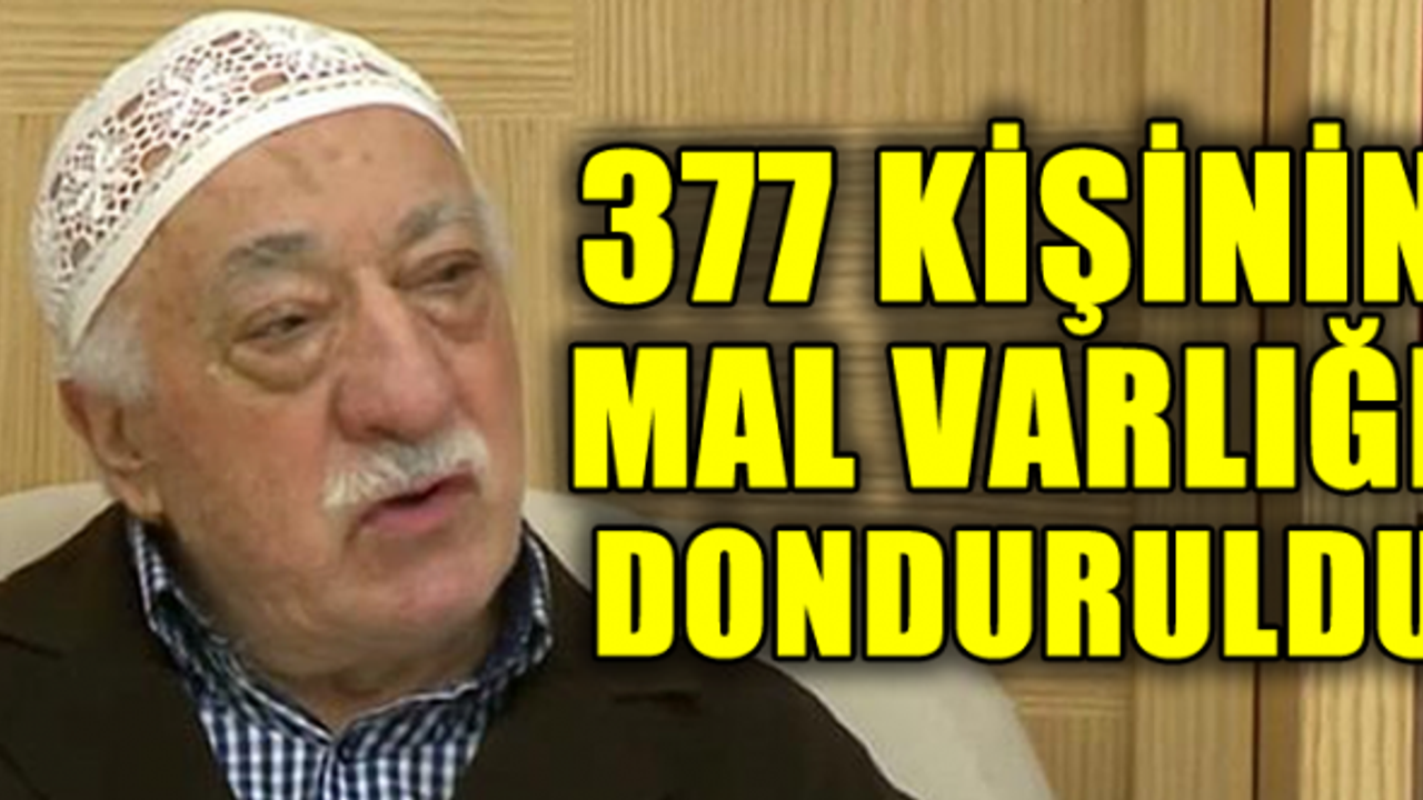 205'i FETÖ'cü 377 kişinin mal varlıkları donduruldu