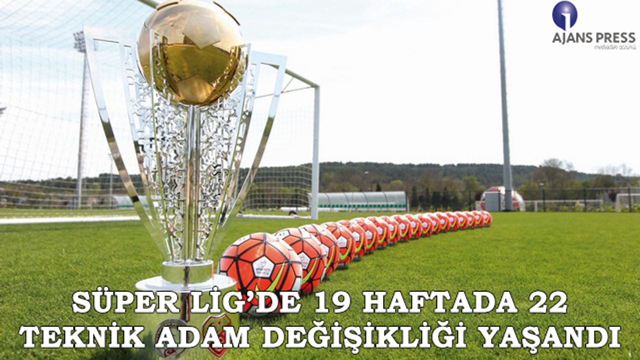 Süper Lig’de 19 Haftada 22 Teknik Adam Değişikliği Yaşandı