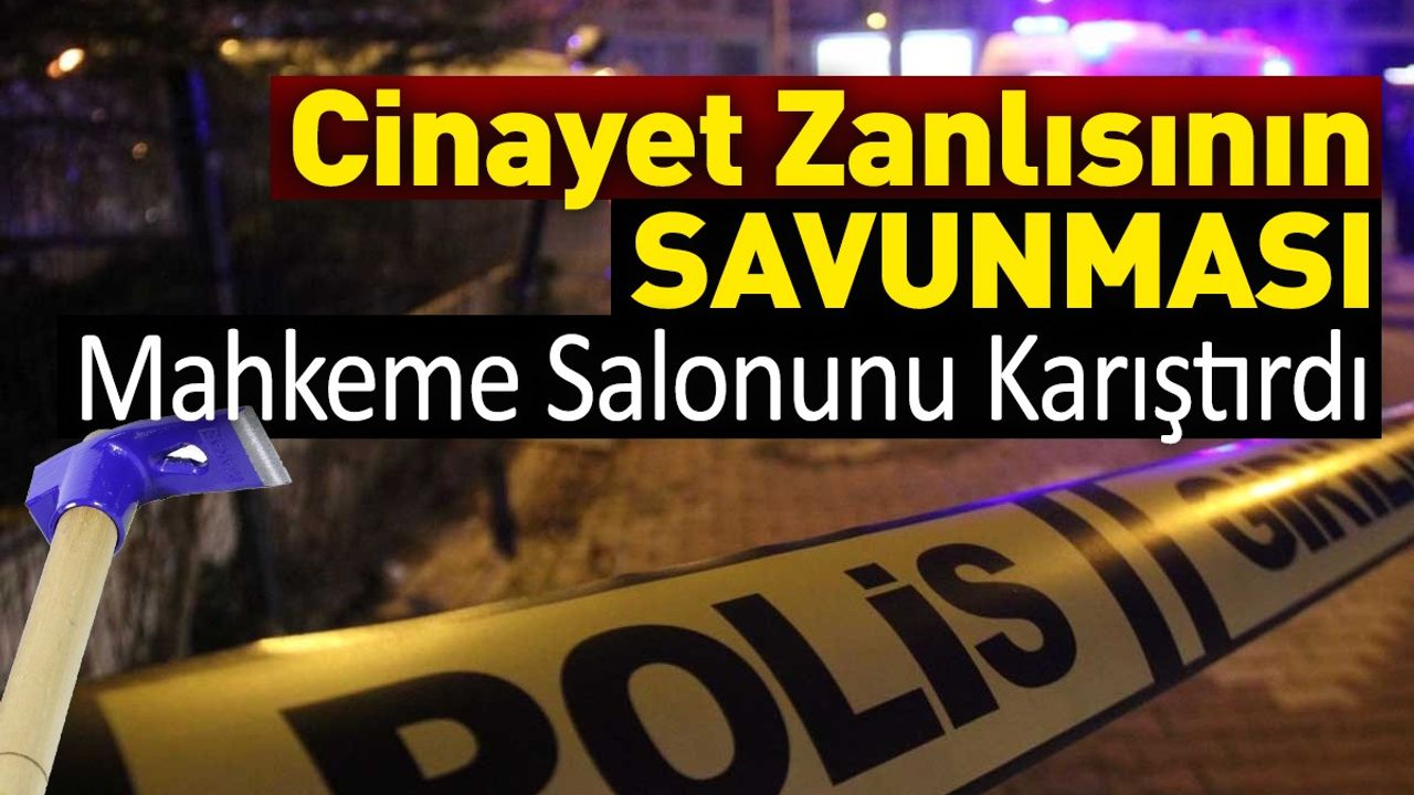 Cinayet Zanlısının Savunması Mahkeme Salonunu Karıştırdı!
