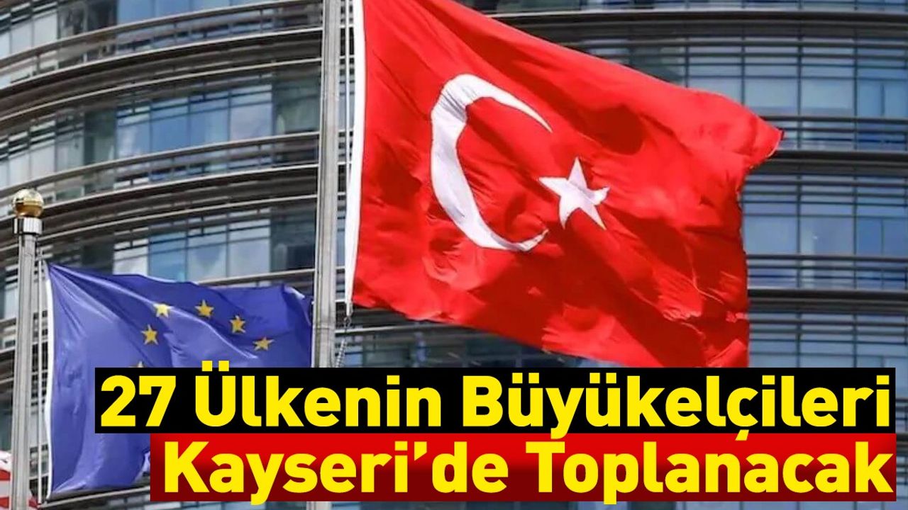 27 Ülkenin Büyükelçileri Kayseri’de Toplanacak