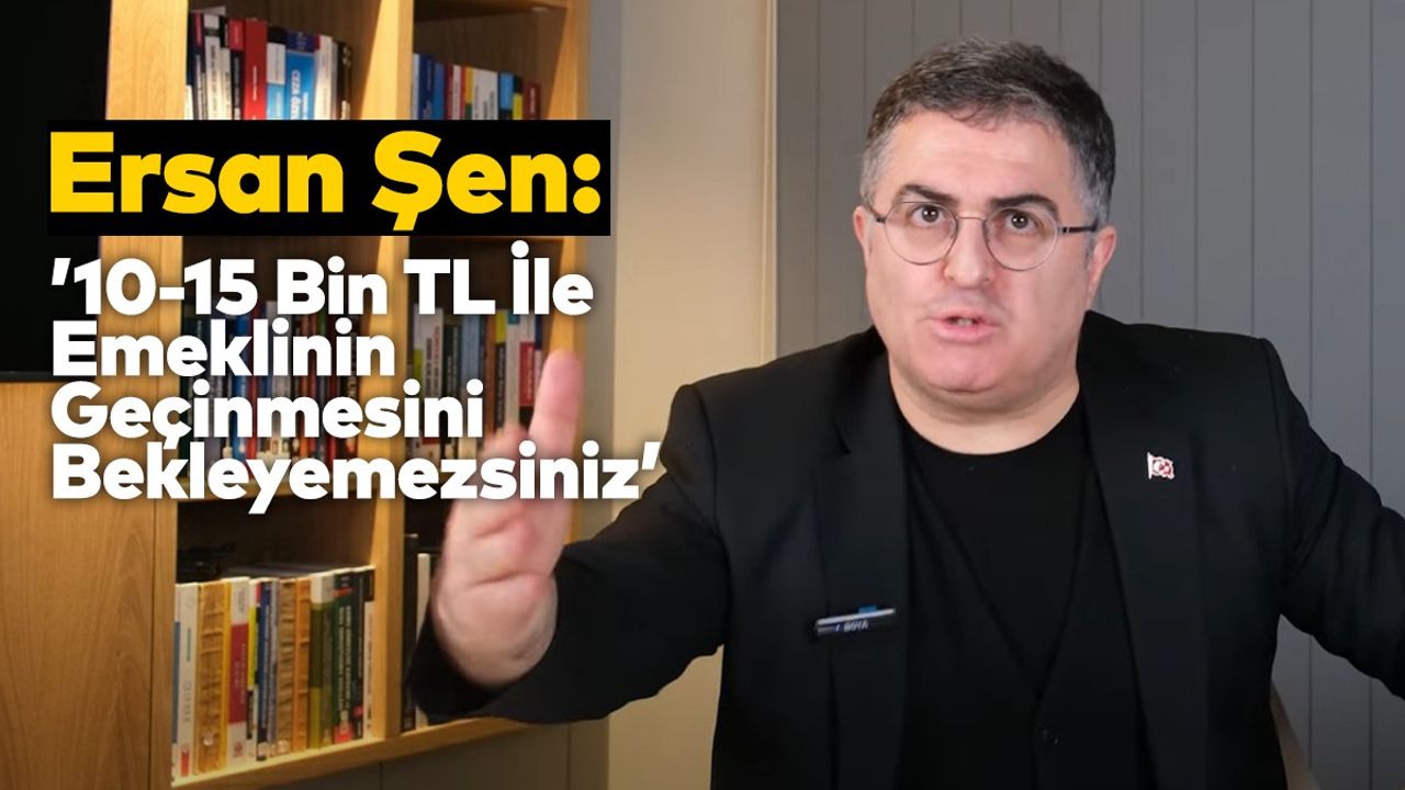 ’10-15 Bin TL İle Emeklinin Geçinmesini Bekleyemezsiniz’