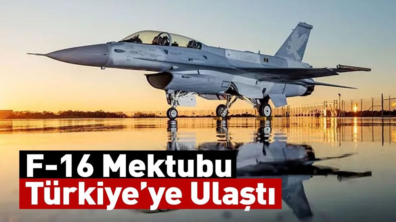 F-16 Mektubu Türkiye’ye Ulaştı