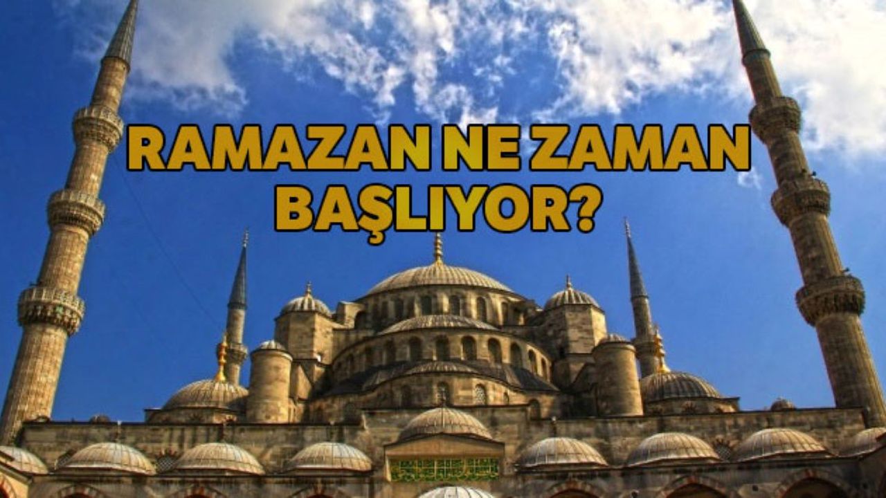 11 Ayın Sultanı Ramazan Ne Zaman Başlayacak?
