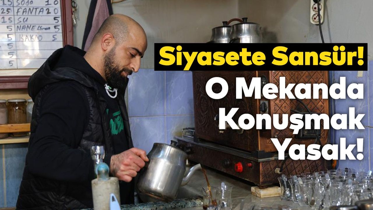 Siyasete Sansür! O Mekanda Konuşmak Yasak!