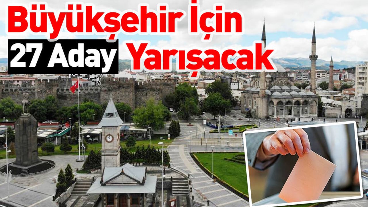 Kayseri'de Büyükşehir İçin 27 Aday Yarışacak