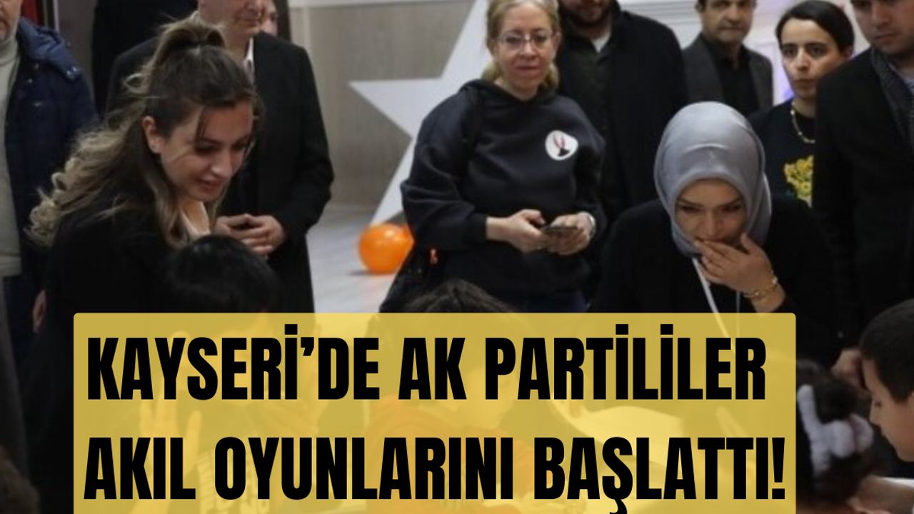 Kayseri’de AK Partililer Akıl Oyunlarını Başlattı!
