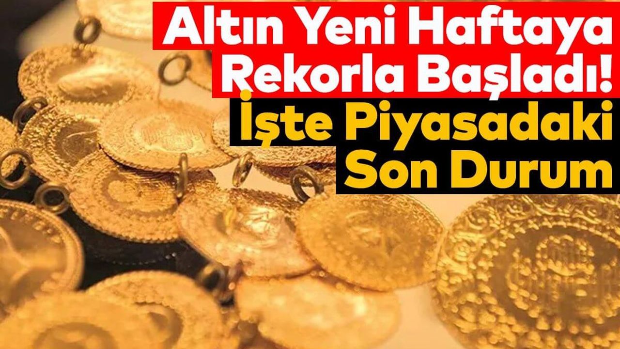 Altın Yeni Haftaya Rekorla Başladı! İşte Piyasadaki Son Durum
