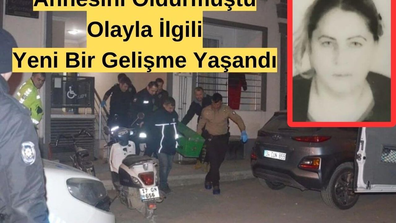 Annesini Öldürmüştü! Yeni Bir Gelişme Yaşandı!