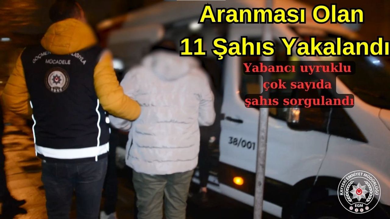 Aranması Olan 11 Şahıs Yakalandı!