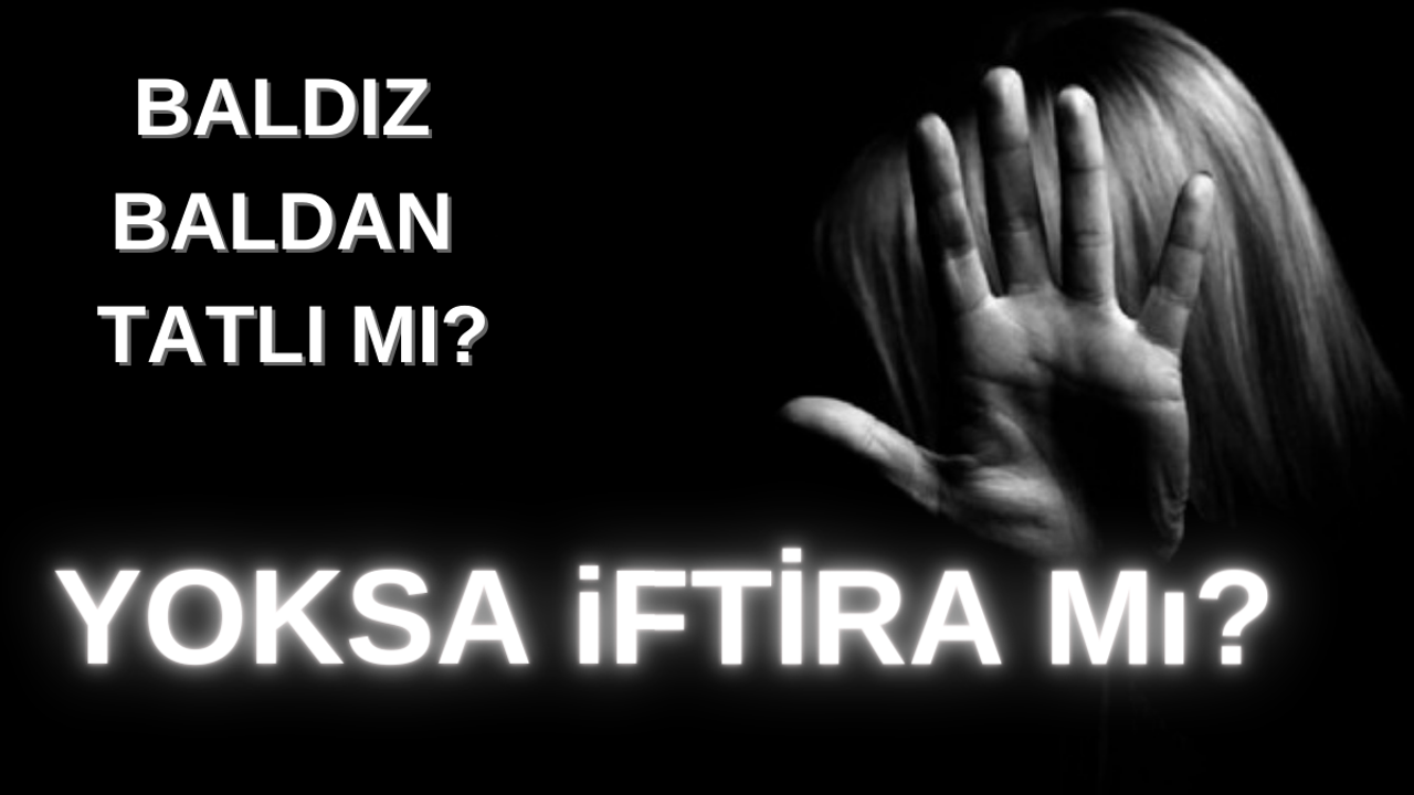 Baldız Baldan Tatlı Mı? Yoksa İftira Mı?