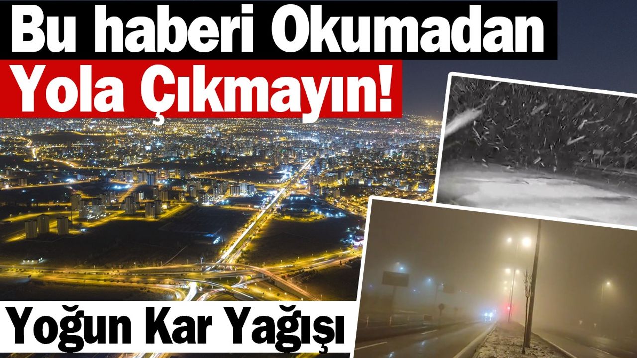 Yola Çıkacaklar Dikkat! Yoğun Kar Yağışı Var!