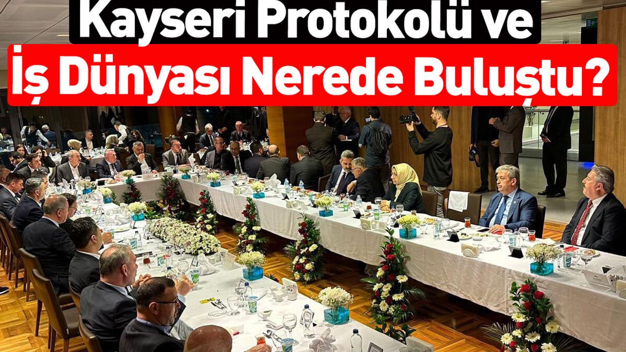 Kayseri Protokolü ve İş Dünyası Nerede Buluştu?