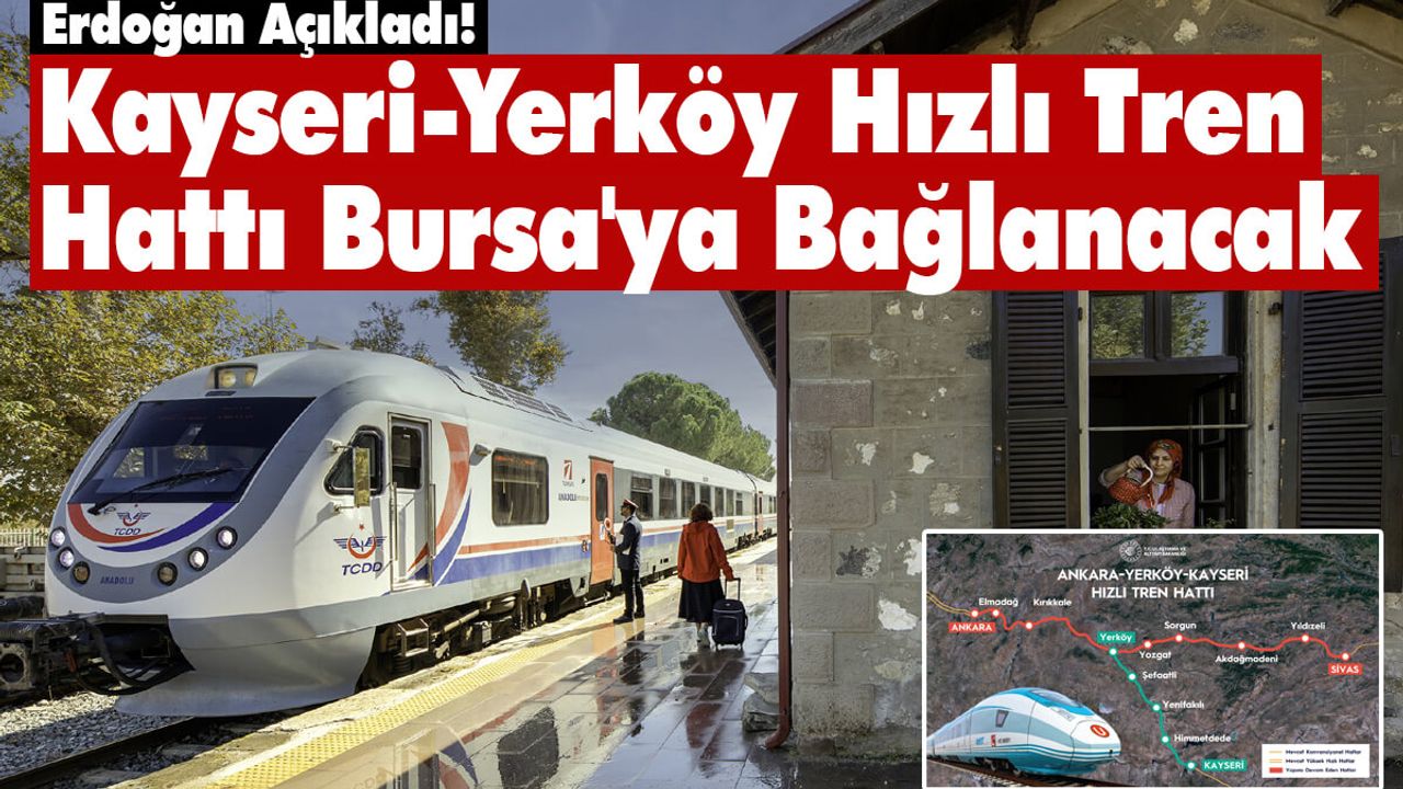 Kayseri-Yerköy Hızlı Tren Hattı Bursa'ya Bağlanacak