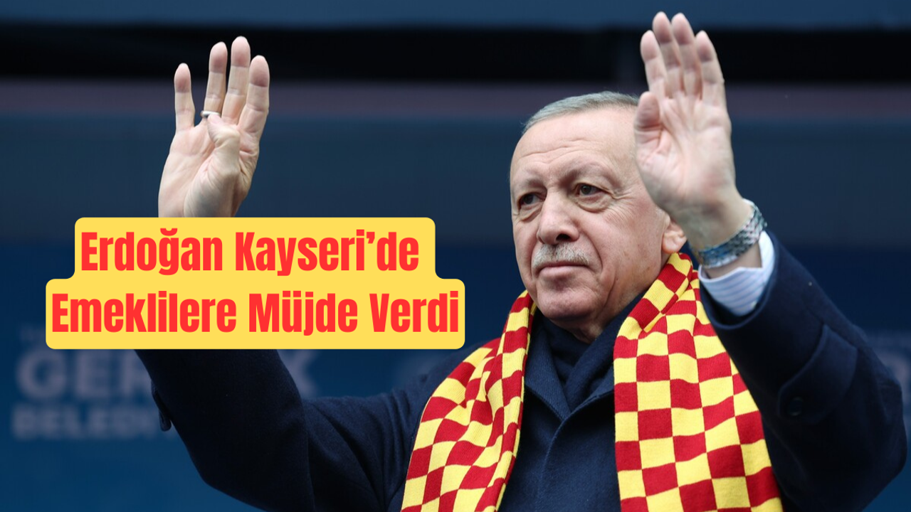Erdoğan Kayseri'den  Emeklilere Müjde Verdi!