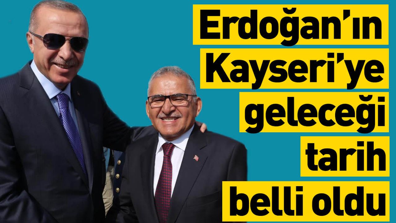 Erdoğan'ın Kayseri'ye Geleceği Tarih Belli Oldu