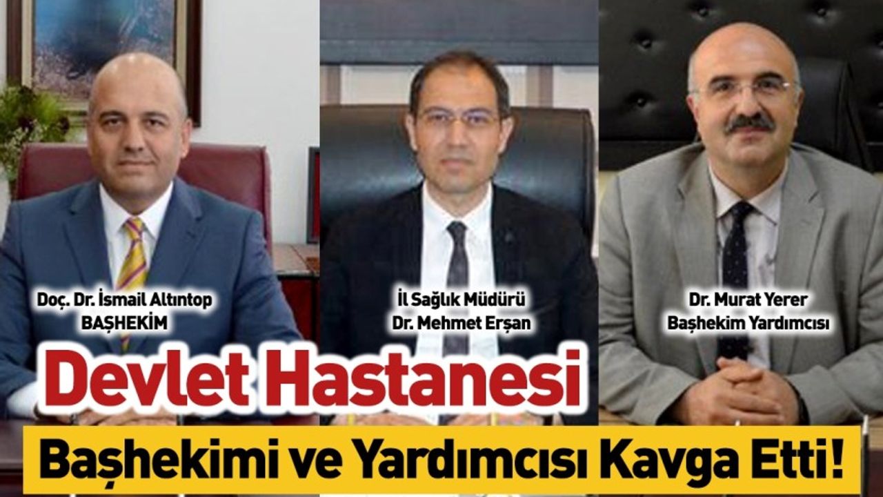 Devlet Hastanesi Başhekimi ve Yardımcısı Kavga Etti!