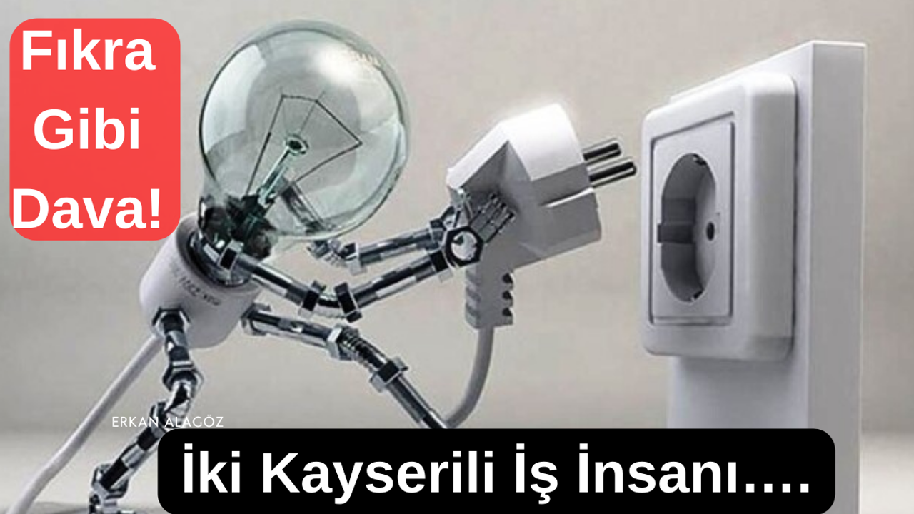 Fıkra Gibi Dava! İki Kayserili İş İnsanı….