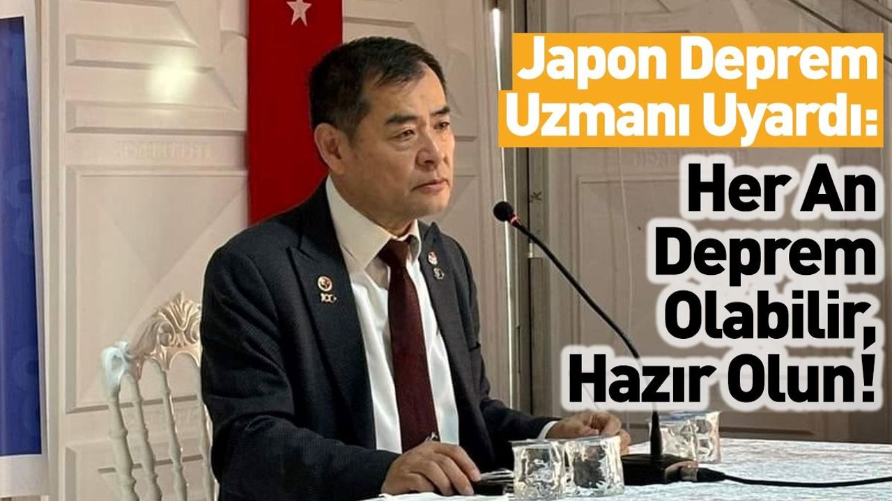 Japon Deprem Uzmanı Uyardı: Her An Deprem Olabilir, Hazır Olun!