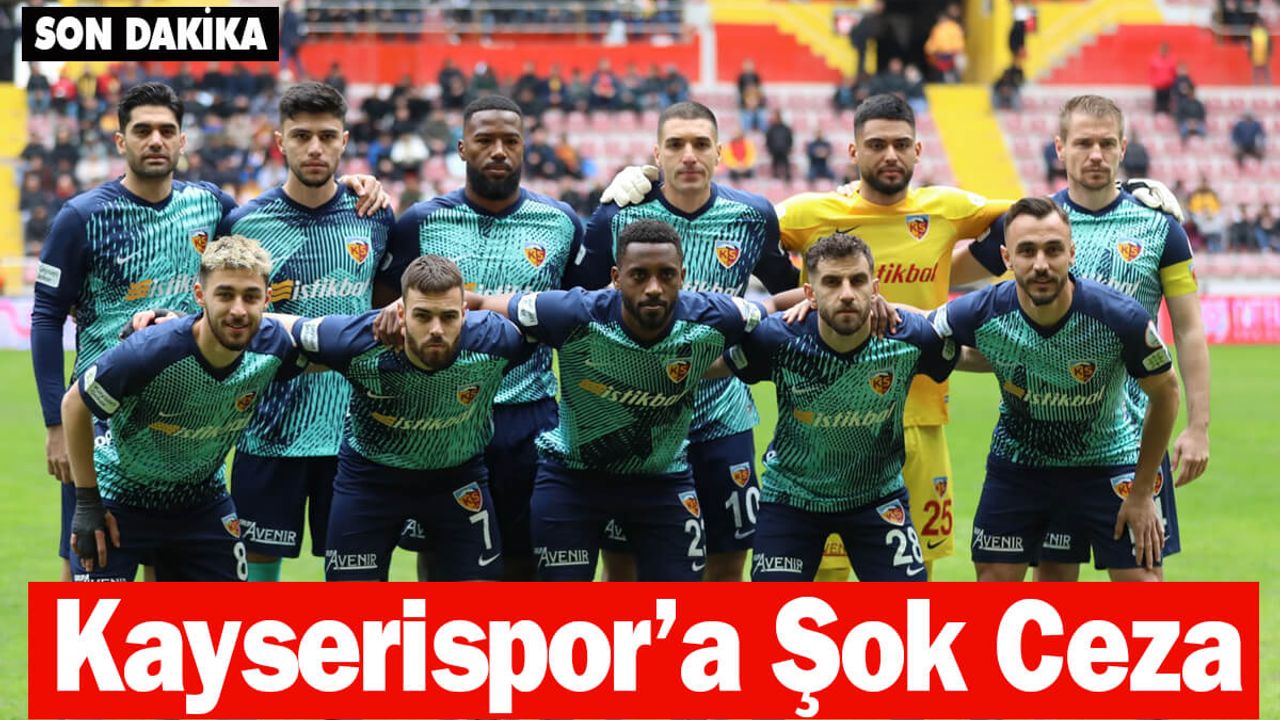 Son Dakika! Kayserispor’a Şok Ceza