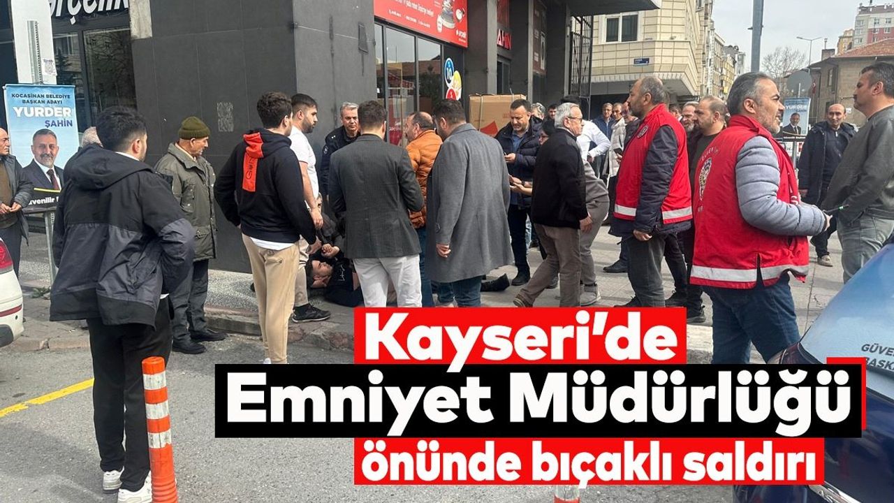 Kayseri’de Emniyet Müdürlüğü Önünde Bıçaklı Saldırı