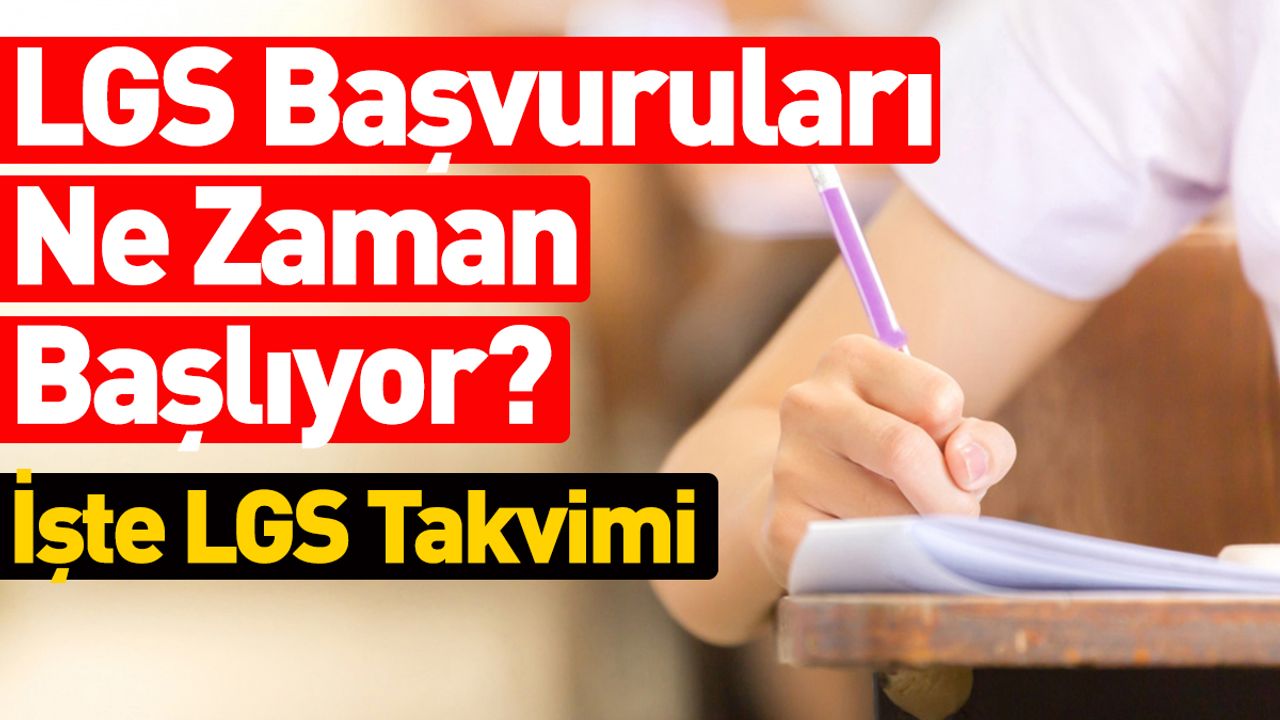LGS Başvuruları Ne Zaman Başlıyor? İşte LGS Takvimi