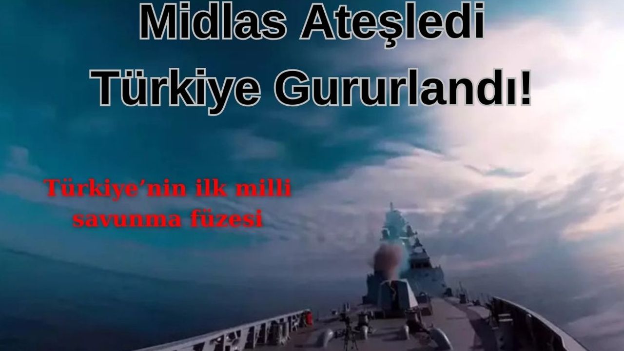 Midlas İlk Kez Ateşledi! Türkiye Gururlandı!