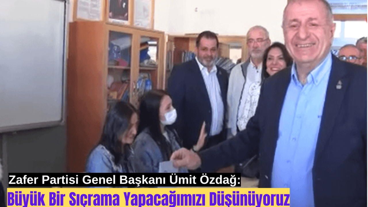 Özdağ: Büyük Bir Sıçrama Yapacağımızı Düşünüyoruz