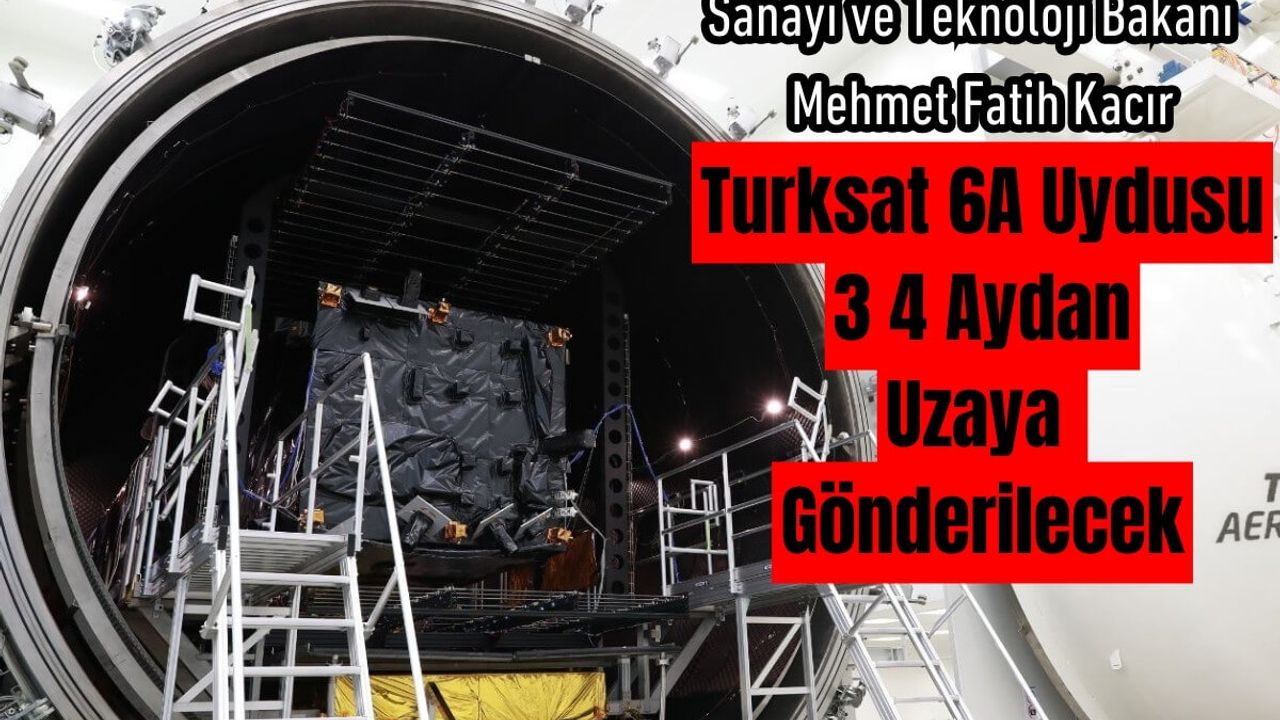 Teknoloji Bakanı Kacır Açıkladı; Turksat 6A Uzaya Gönderilecek!