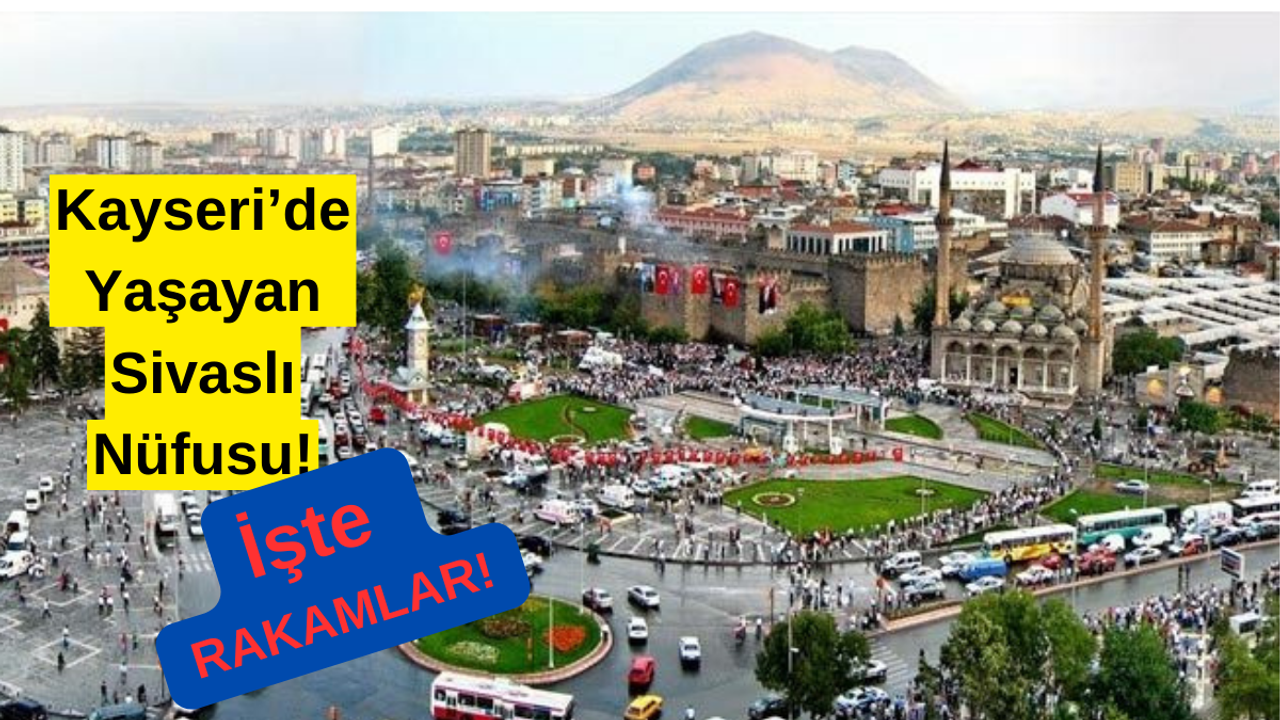 Kayseri’de Yaşayan Sivaslıların sayısı belli oldu!