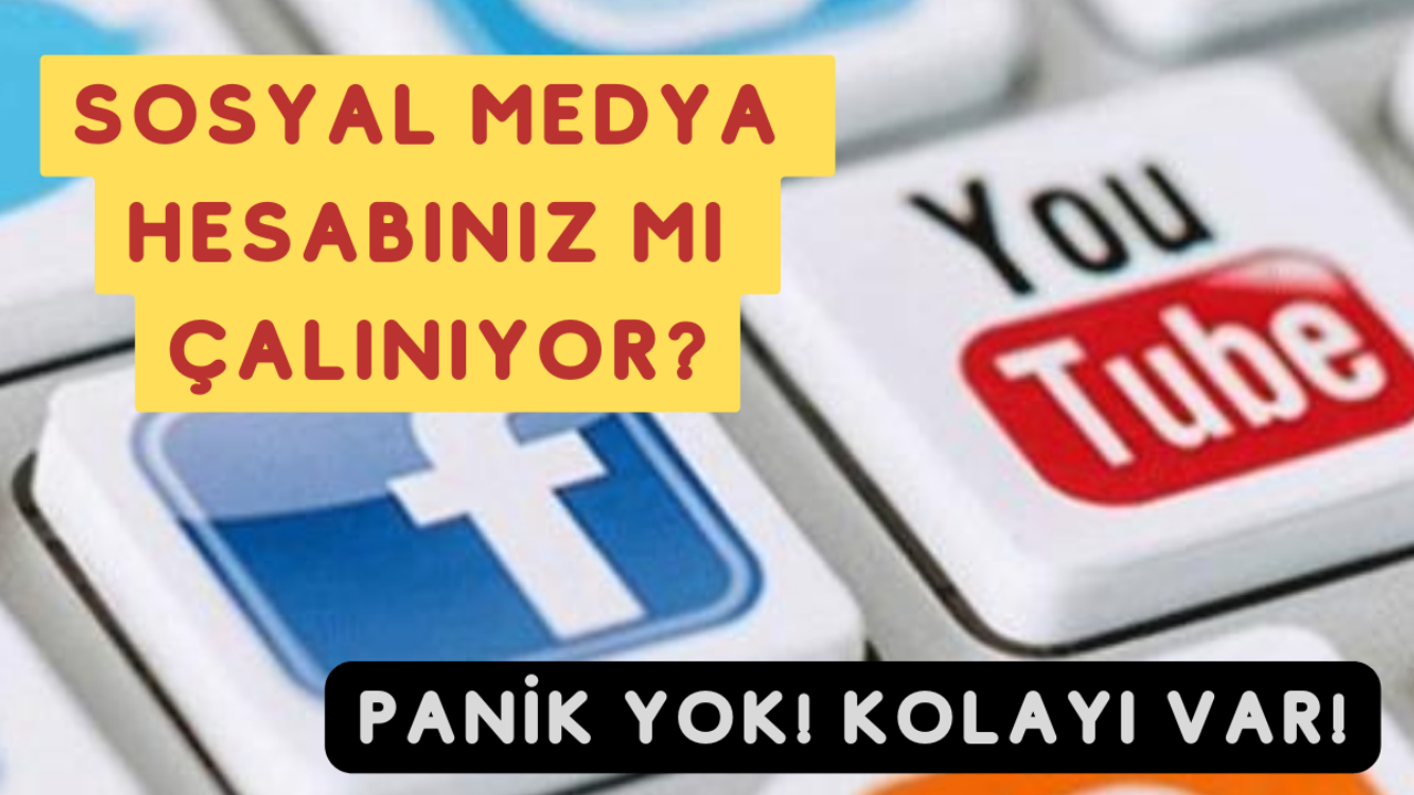 Sosyal Medya Hesabınız Mı Çalınıyor?