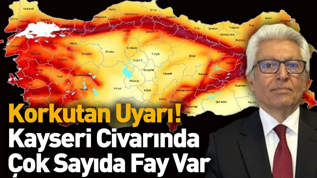 Korkutan Uyarı! Kayseri Civarında Çok Sayıda Fay Var