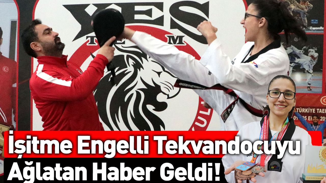 İşitme Engelli Tekvandocuyu Ağlatan Haber Geldi