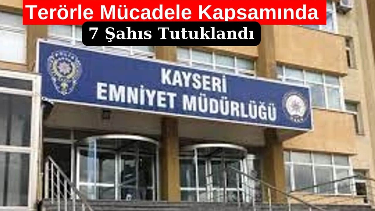Terörle Mücadele Operasyonlarında 7 Şahıs Tutuklandı!