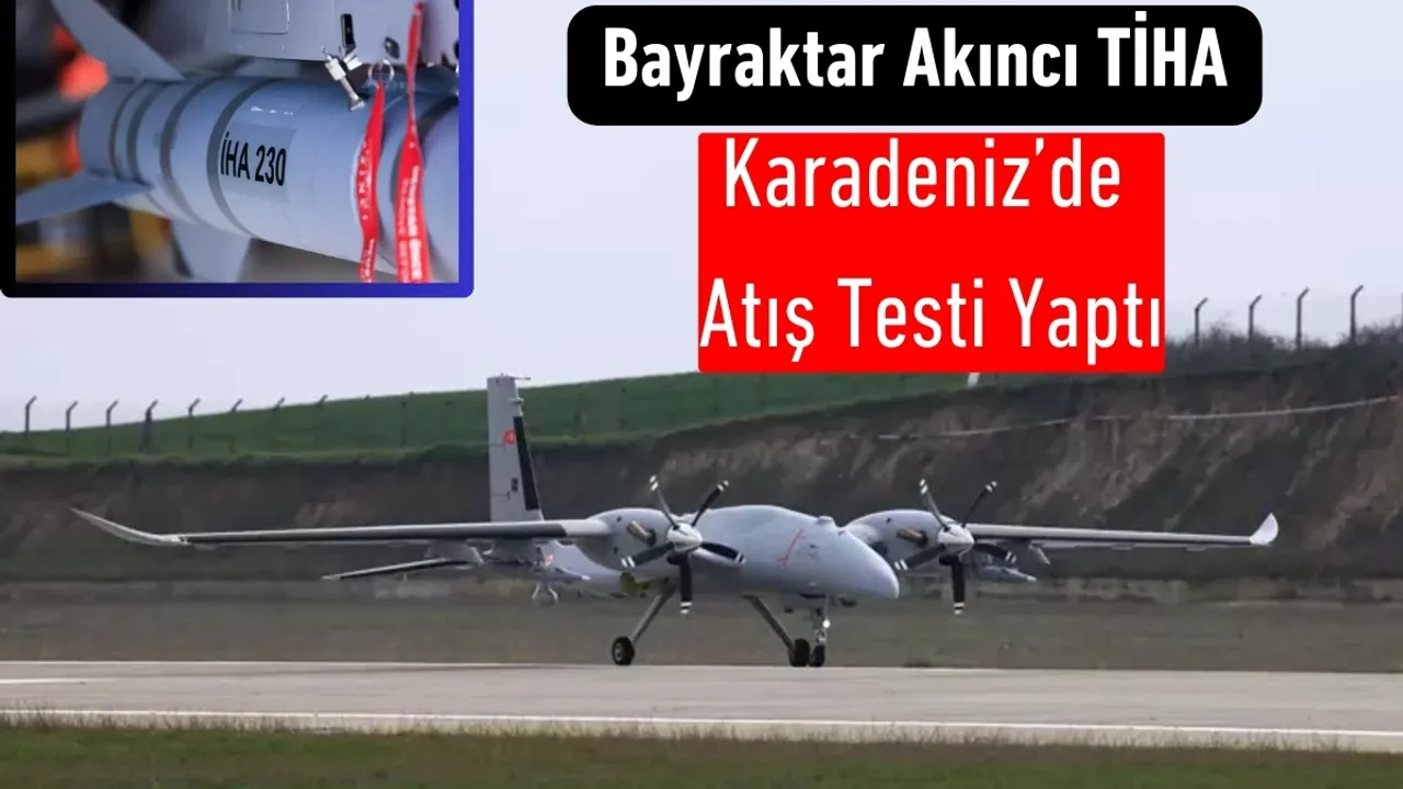 Bayraktar Akıncı, Karadeniz'de Başarılı Oldu!