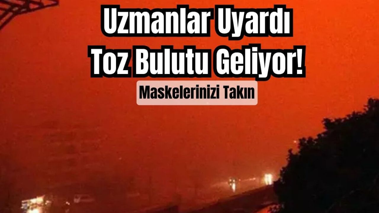 Maskeleri Takın! Sahra Çölünden Toz Bulutu Geliyor!