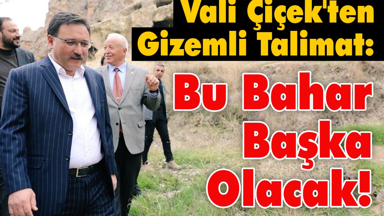 Vali Çiçek'ten Gizemli Talimat: Bu Bahar Başka Olacak!