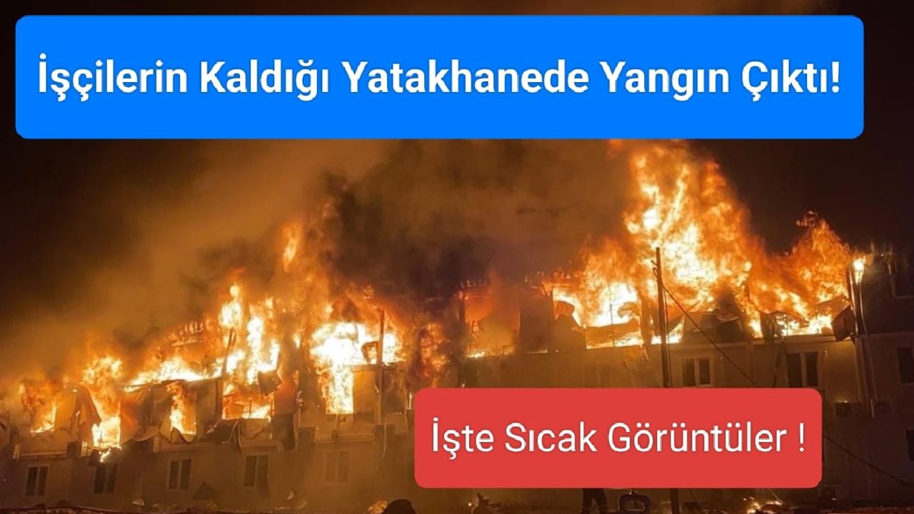 TOKİ Yatakhanesinde Yangın! 461 İşçi Ölümden Döndü