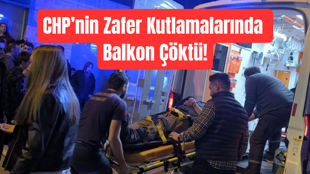 CHP’nin Zafer Kutlamalarında Balkon Çöktü