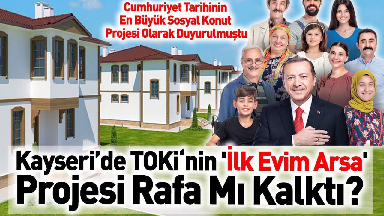 Kayseri’de TOKİ'nin 'İlk Evim Arsa' Projesi Rafa Mı Kalktı?