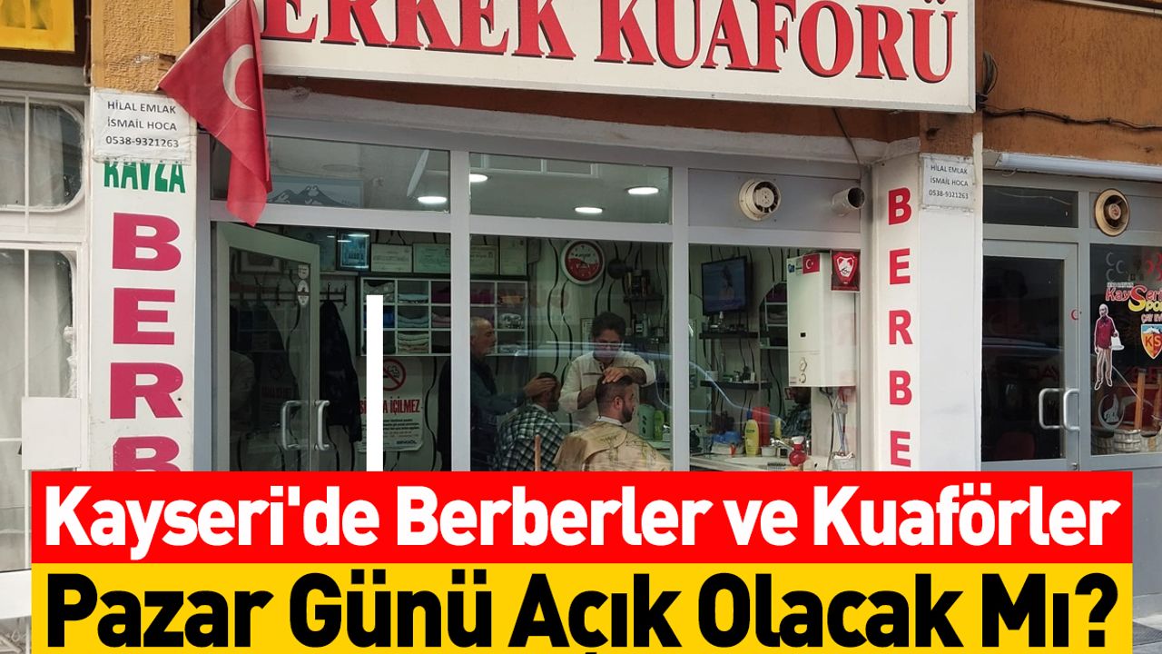 Kayseri'de Berberler ve Kuaförler Pazar Günü Açık Olacak Mı?