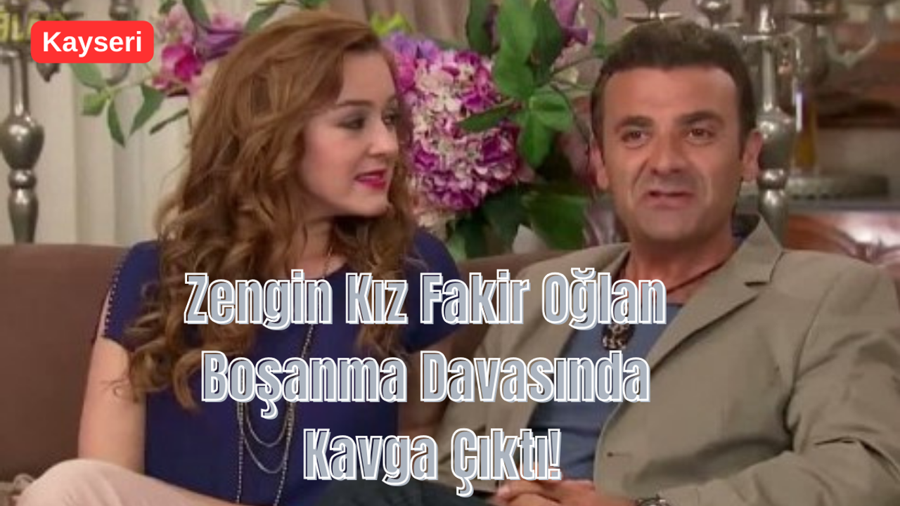 Zengin Kız Fakir Oğlan Boşanma Davasında Kavga Çıktı!