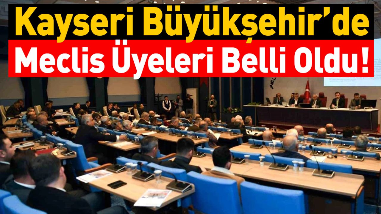Kayseri Büyükşehir’de Meclis Üyeleri Belli Oldu!