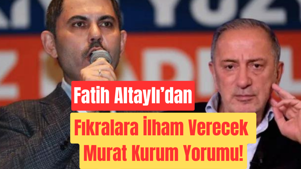 Fatih Altaylı’dan Fıkralara İlham Verecek Murat Kurum Yorumu!
