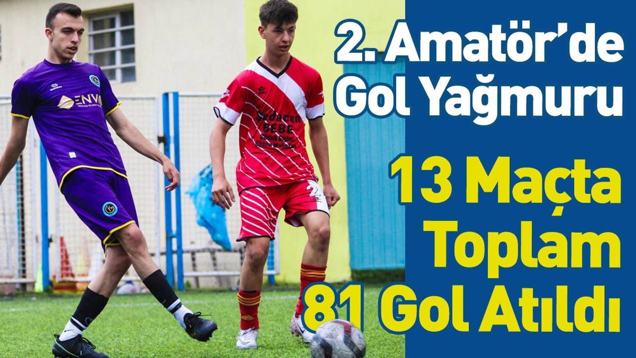 2. Amatör'de Gol Yağmuru! Yarış Kızışıyor