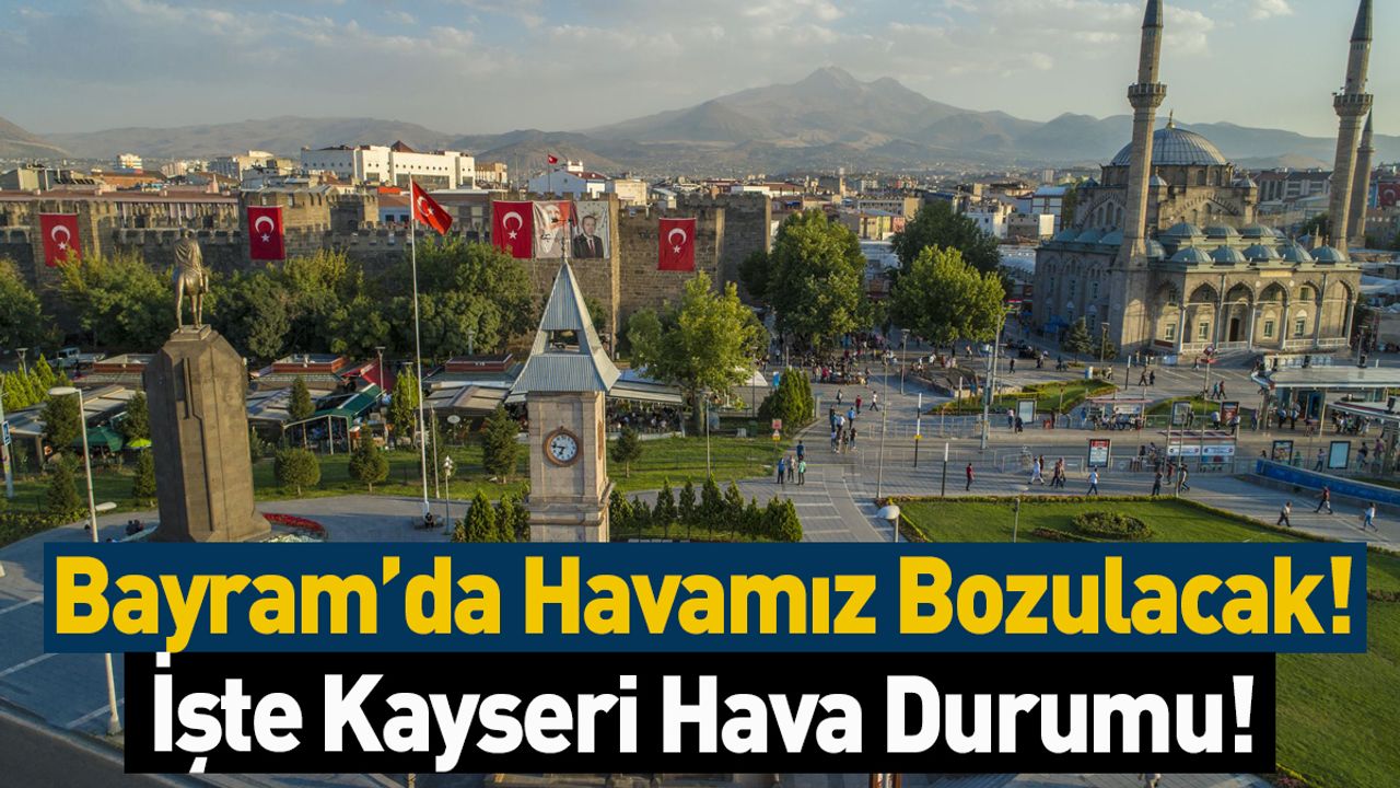 Bayram’da Havalar Bozulacak!