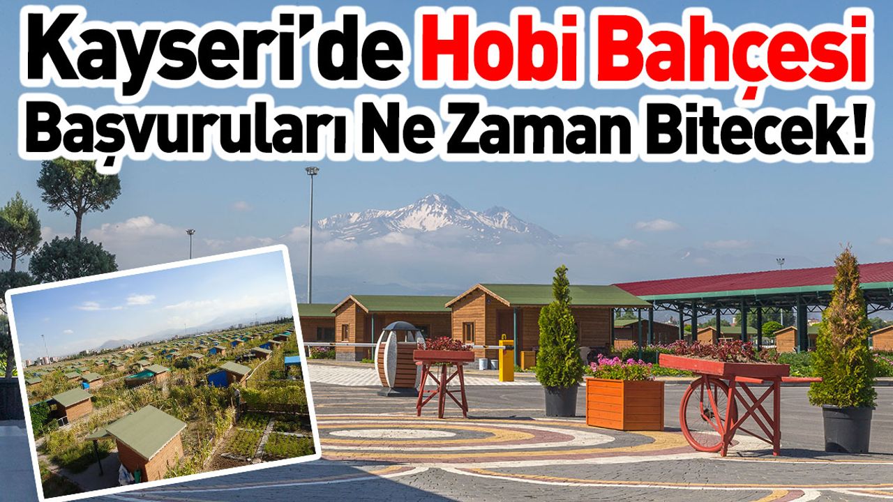 Kayseri’de Hobi Bahçesi Başvuruları Ne Zaman Bitecek!