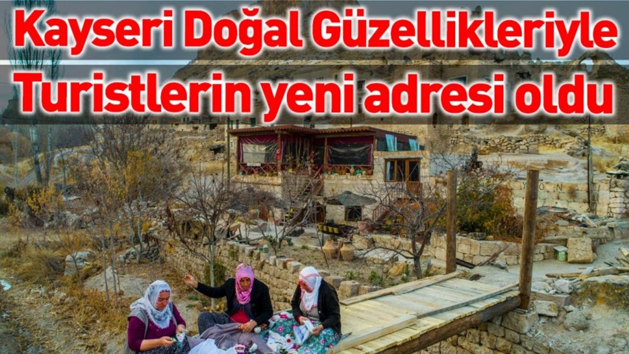 Kayseri Doğal Güzellikleriyle Turistlerin Yeni Adresi Oldu!